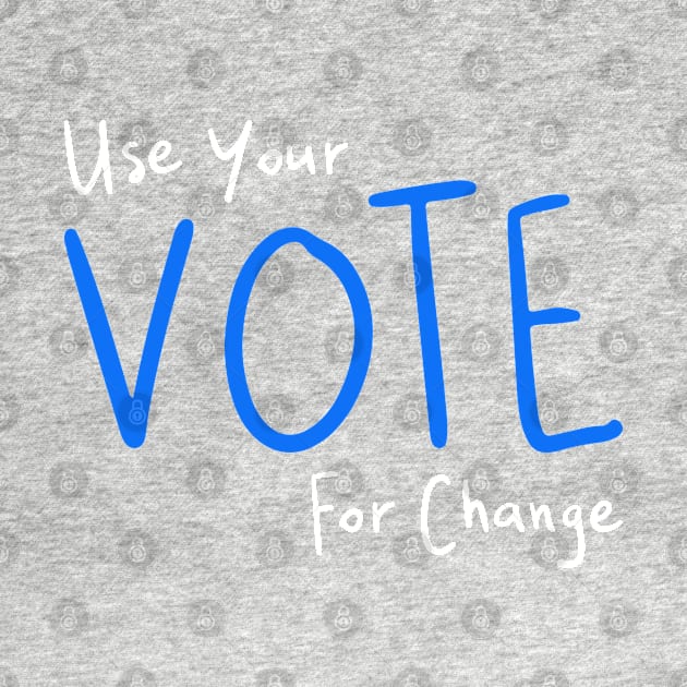 Use Your Vote For Change by loeye